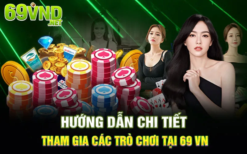 Hướng dẫn chi tiết tham gia các trò chơi tại 69 vn