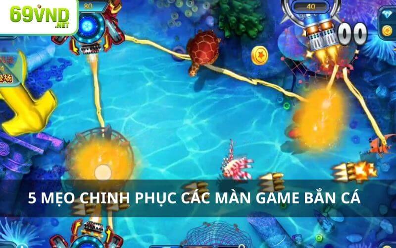 5 mẹo chinh phục các màn trong game bắn cá online 