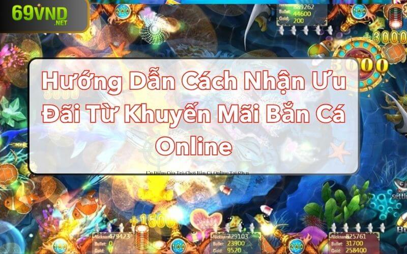 Hướng dẫn cách nhận ưu đãi từ khuyến mãi bắn cá online 