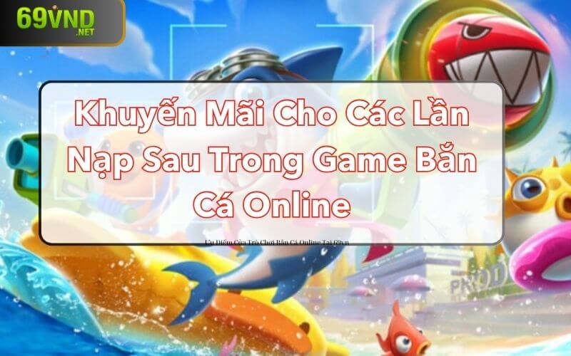 Khuyến mãi cho các lần nạp sau trong game bắn cá online