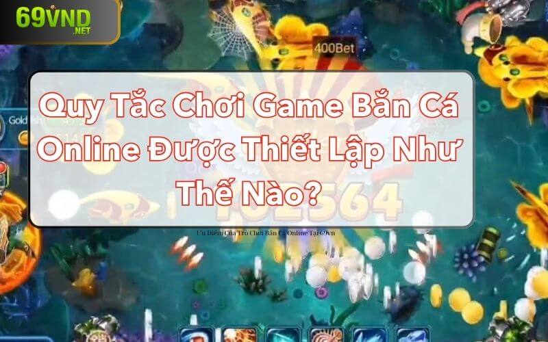 Quy tắc chơi game bắn cá online được thiết lập như thế nào?