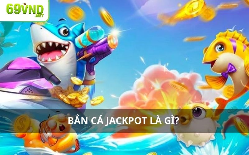 Giới thiệu về bắn cá Jackpot