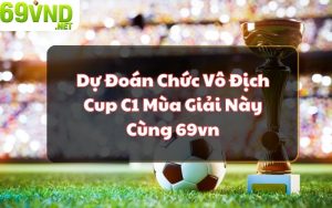 du doan chuc vo dich cup c1